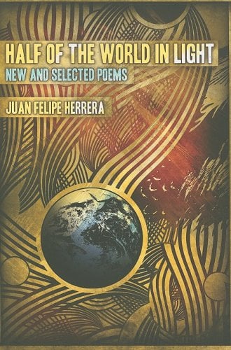 Half the World in Light: New and Selected Poems by Juan Felipe Herrera