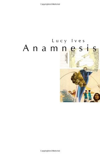 Anamnesis by Lucy Ives