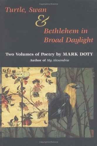 Paragon Park: Turtle, Swan; Bethlehem in Broad Daylight; Early Poems by Mark Doty